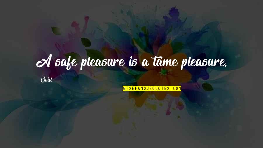 Dtcc Quotes By Ovid: A safe pleasure is a tame pleasure.
