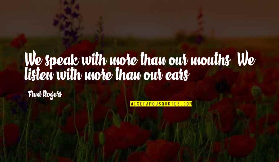 Dtn Online Quotes By Fred Rogers: We speak with more than our mouths. We