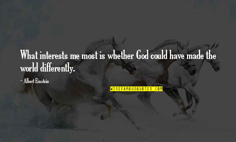 Dtour Entertainment Quotes By Albert Einstein: What interests me most is whether God could