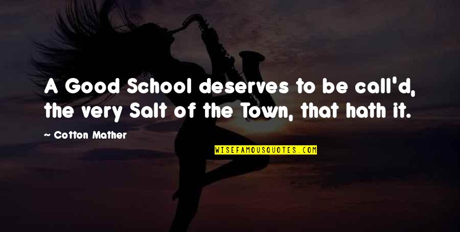 D'town Quotes By Cotton Mather: A Good School deserves to be call'd, the