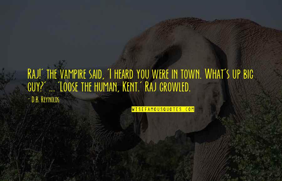 D'town Quotes By D.B. Reynolds: Raj!' the vampire said, 'I heard you were