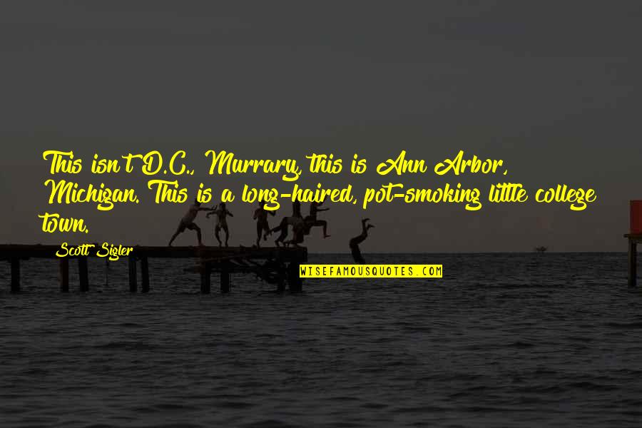 D'town Quotes By Scott Sigler: This isn't D.C., Murrary, this is Ann Arbor,