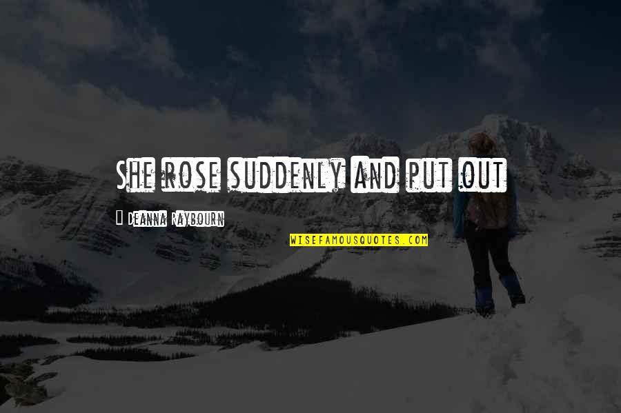 Dtp Full Quotes By Deanna Raybourn: She rose suddenly and put out Dtp Full Quotes By Deanna Raybourn: She rose suddenly and put out