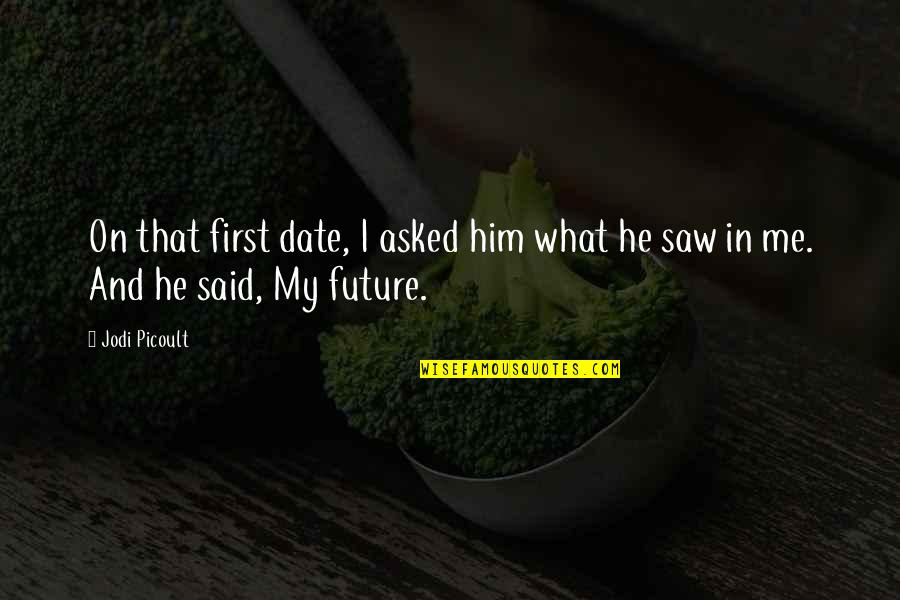 Dtp Full Quotes By Jodi Picoult: On that first date, I asked him what