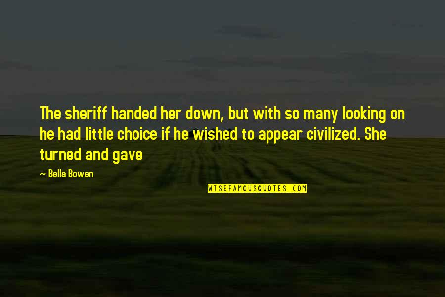 Dtv Shredder Quotes By Bella Bowen: The sheriff handed her down, but with so Dtv Shredder Quotes By Bella Bowen: The sheriff handed her down, but with so