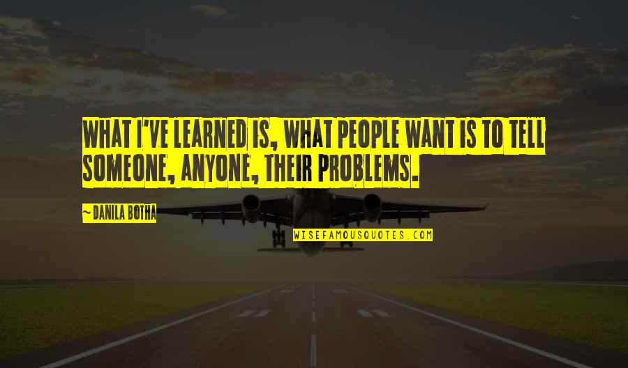 Dtvsv Quotes By Danila Botha: What I've learned is, what people want is
