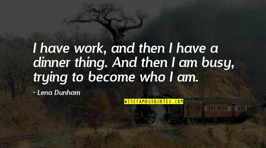 Dtvsv Quotes By Lena Dunham: I have work, and then I have a Dtvsv Quotes By Lena Dunham: I have work, and then I have a