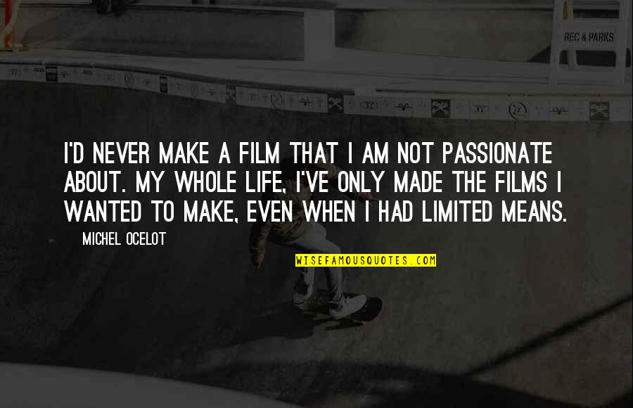 Dtvsv Quotes By Michel Ocelot: I'd never make a film that I am Dtvsv Quotes By Michel Ocelot: I'd never make a film that I am