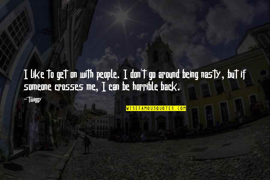 Dtvsv Quotes By Twiggy: I like to get on with people. I
