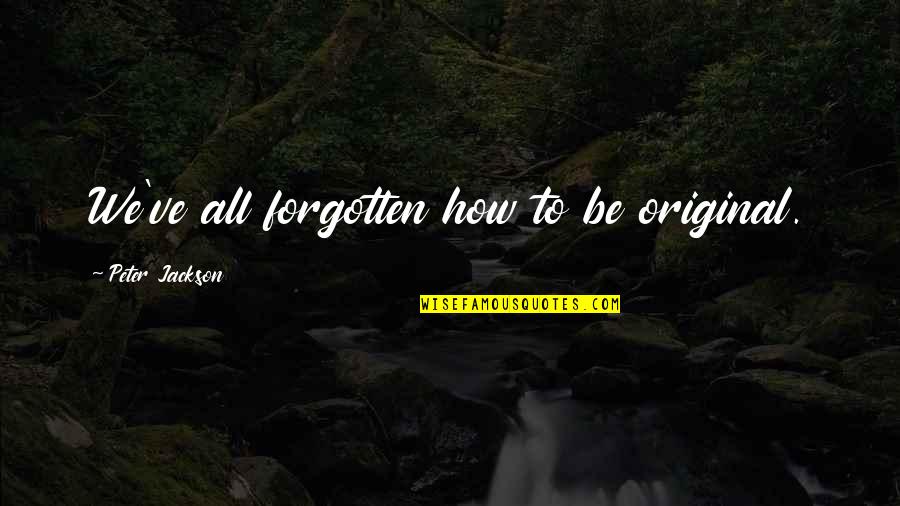 Du En Mrkev Recept Quotes By Peter Jackson: We've all forgotten how to be original. Du En Mrkev Recept Quotes By Peter Jackson: We've all forgotten how to be original.