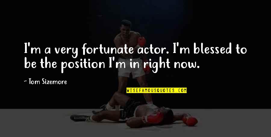 Du Fu Quotes By Tom Sizemore: I'm a very fortunate actor. I'm blessed to