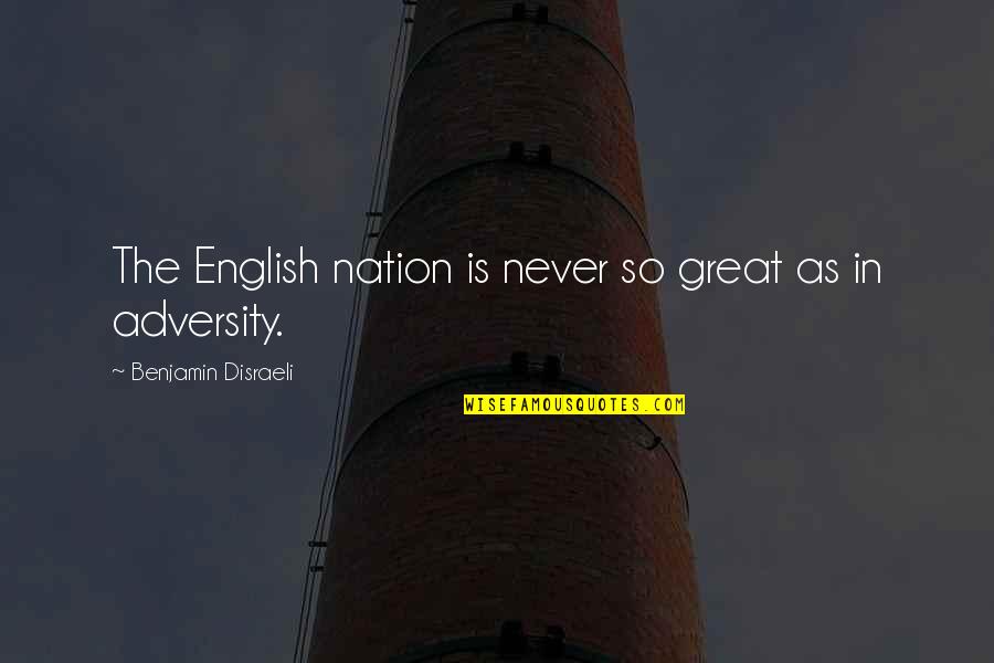 Du Jour Quotes By Benjamin Disraeli: The English nation is never so great as