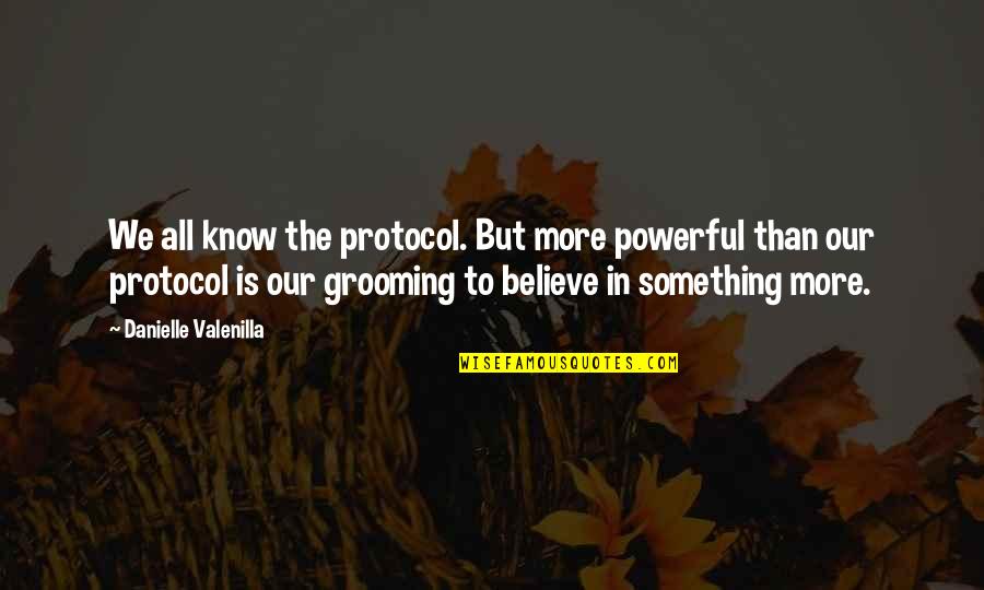 Du Jour Quotes By Danielle Valenilla: We all know the protocol. But more powerful