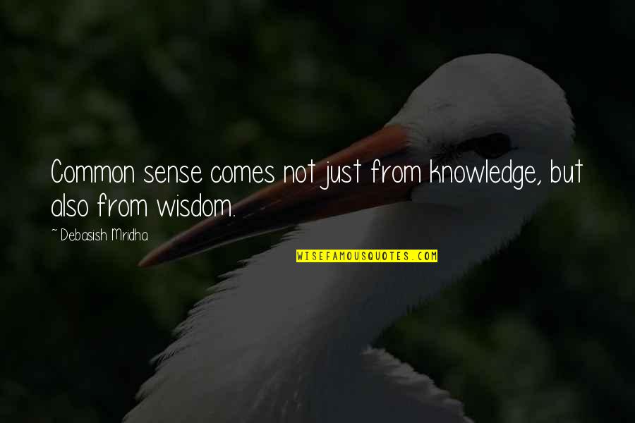 Du Kov Quotes By Debasish Mridha: Common sense comes not just from knowledge, but Du Kov Quotes By Debasish Mridha: Common sense comes not just from knowledge, but