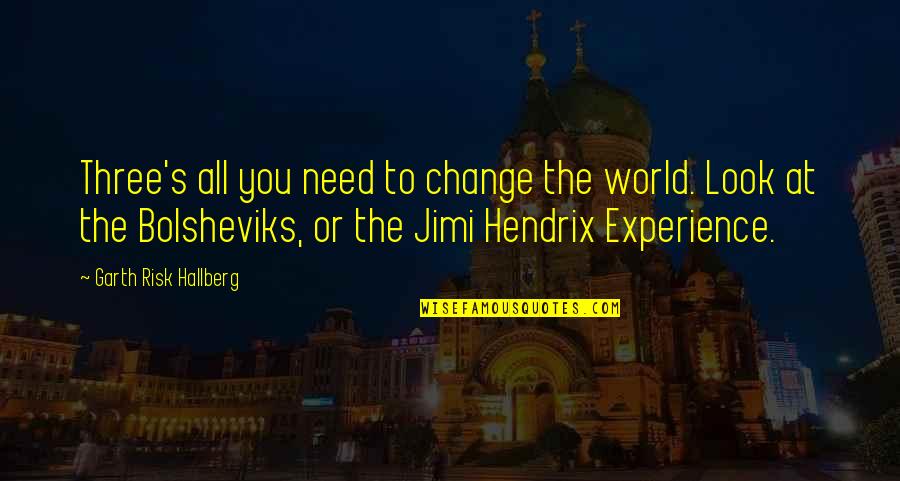 Du Kov Quotes By Garth Risk Hallberg: Three's all you need to change the world. Du Kov Quotes By Garth Risk Hallberg: Three's all you need to change the world.