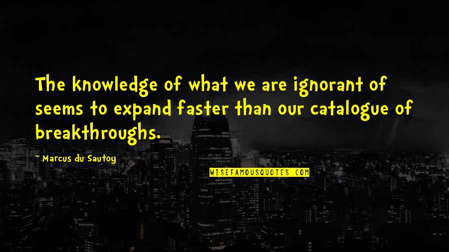Du Sautoy Quotes By Marcus Du Sautoy: The knowledge of what we are ignorant of