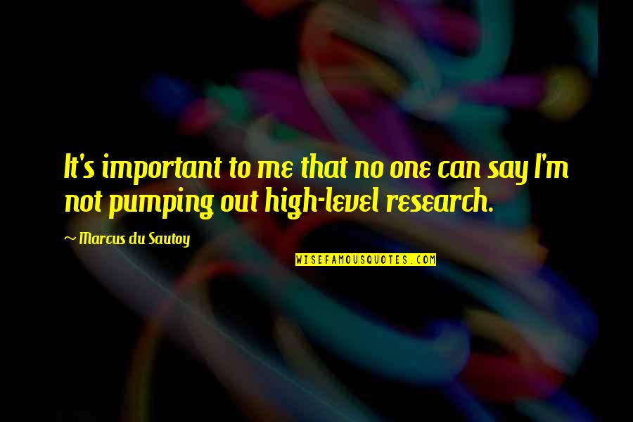 Du Sautoy Quotes By Marcus Du Sautoy: It's important to me that no one can