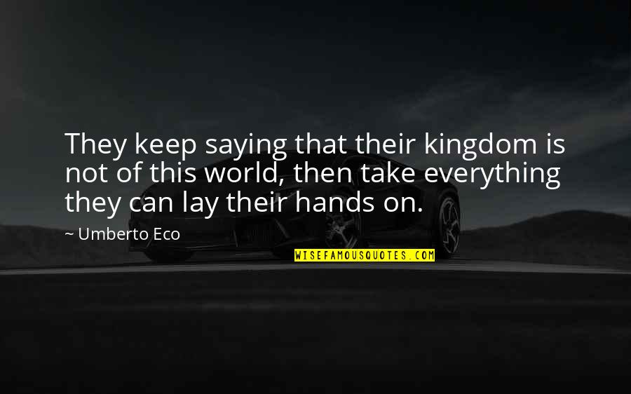 Du Selfcare Quotes By Umberto Eco: They keep saying that their kingdom is not Du Selfcare Quotes By Umberto Eco: They keep saying that their kingdom is not