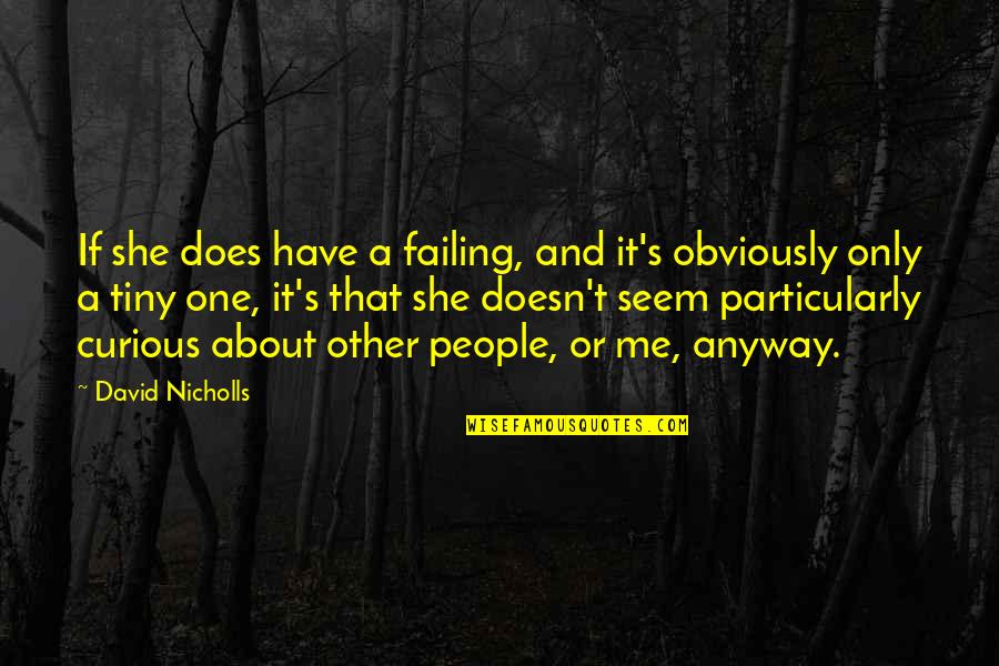 Dua For Father Quotes By David Nicholls: If she does have a failing, and it's Dua For Father Quotes By David Nicholls: If she does have a failing, and it's