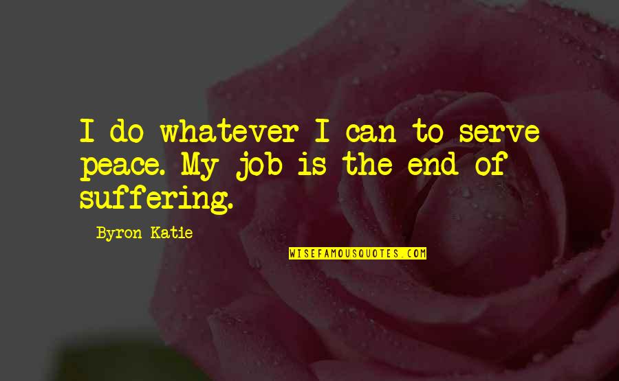 Dua For My Mother Quotes By Byron Katie: I do whatever I can to serve peace.
