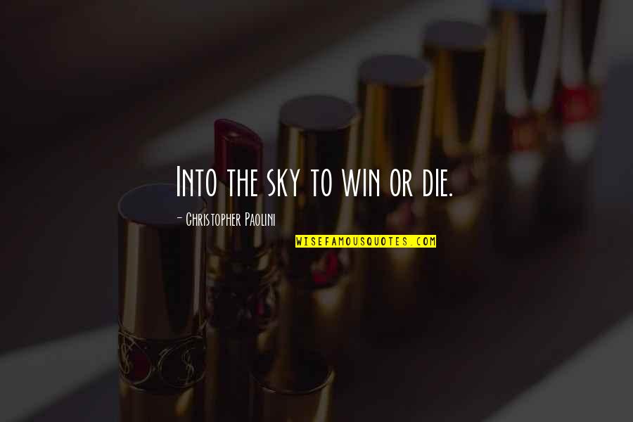 Dua For Shifa Quotes By Christopher Paolini: Into the sky to win or die. Dua For Shifa Quotes By Christopher Paolini: Into the sky to win or die.