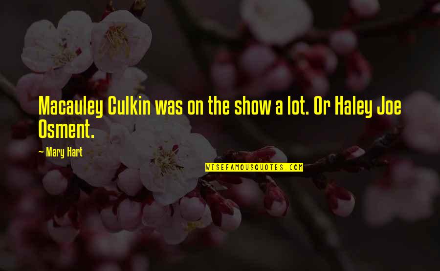 Dua For Shifa Quotes By Mary Hart: Macauley Culkin was on the show a lot.
