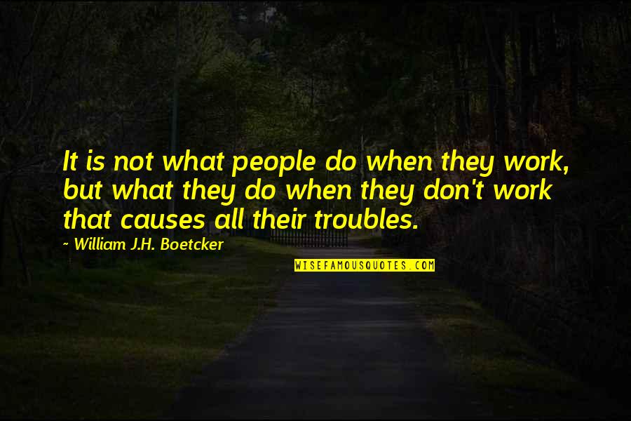 Dua For Shifa Quotes By William J.H. Boetcker: It is not what people do when they Dua For Shifa Quotes By William J.H. Boetcker: It is not what people do when they