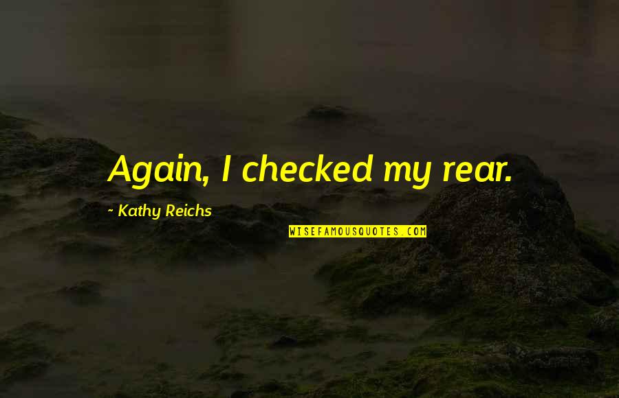 Dua Islamic Marriage Wishes Quotes By Kathy Reichs: Again, I checked my rear. Dua Islamic Marriage Wishes Quotes By Kathy Reichs: Again, I checked my rear.