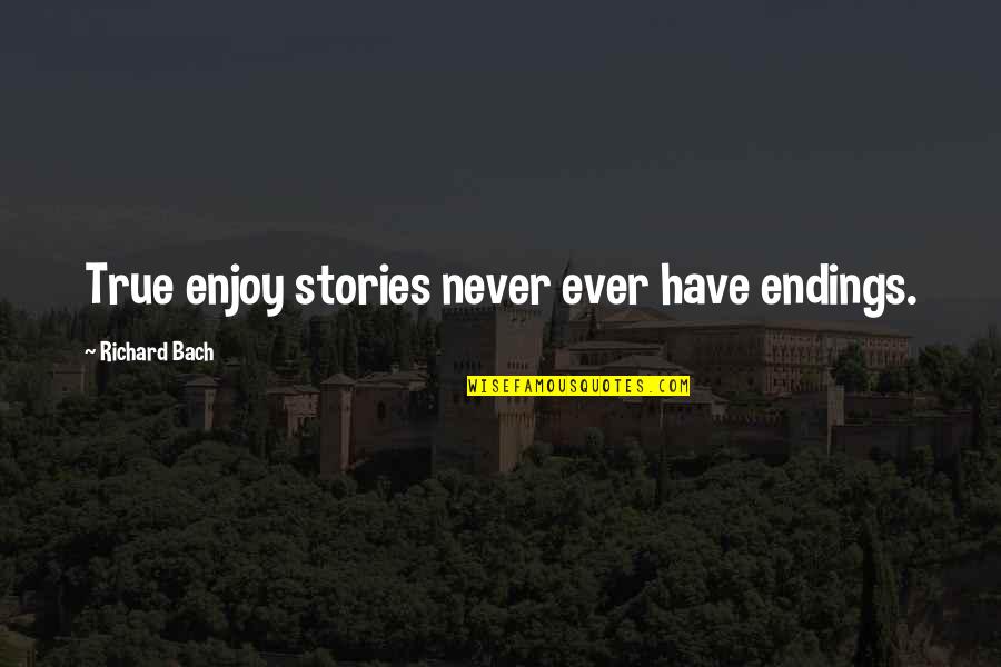 Dua Kalimah Quotes By Richard Bach: True enjoy stories never ever have endings.