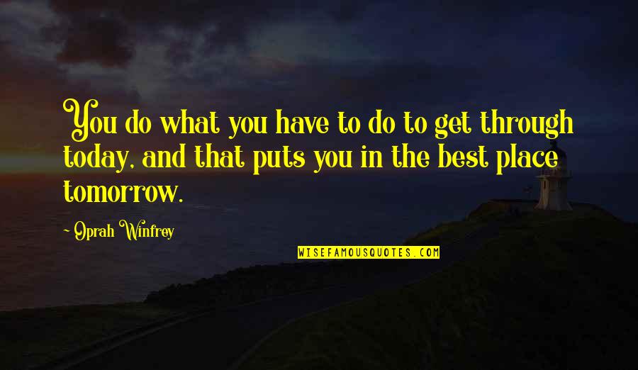 Dua Tawassul Quotes By Oprah Winfrey: You do what you have to do to Dua Tawassul Quotes By Oprah Winfrey: You do what you have to do to