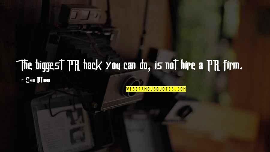 Duaa Quotes By Sam Altman: The biggest PR hack you can do, is