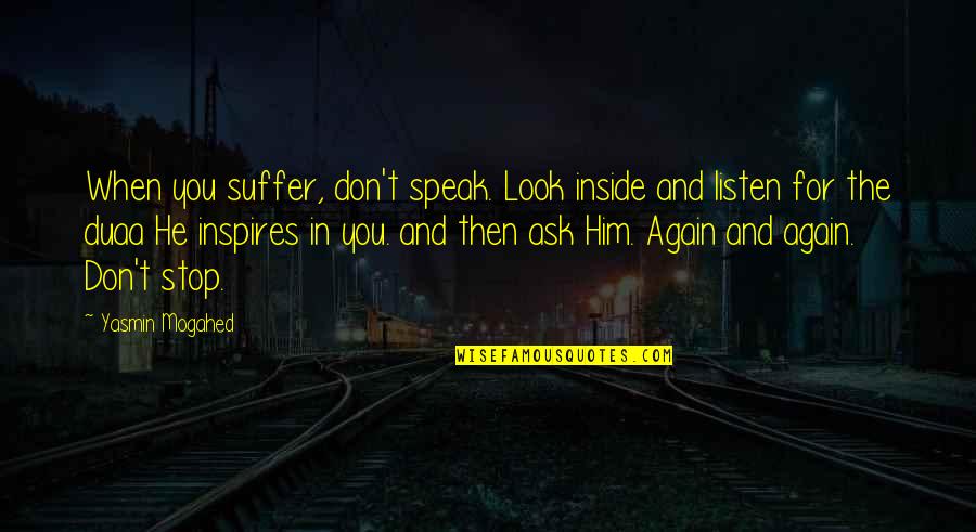 Duaa Quotes By Yasmin Mogahed: When you suffer, don't speak. Look inside and Duaa Quotes By Yasmin Mogahed: When you suffer, don't speak. Look inside and