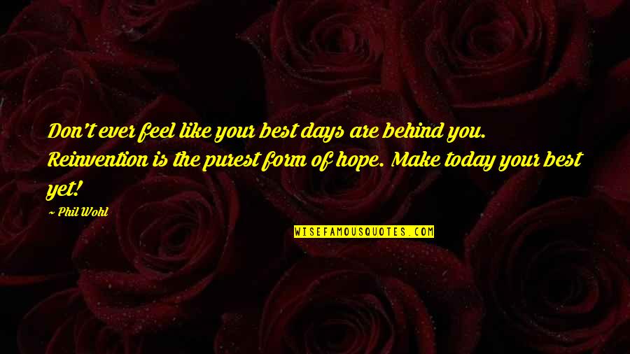 Duae Quotes By Phil Wohl: Don't ever feel like your best days are Duae Quotes By Phil Wohl: Don't ever feel like your best days are