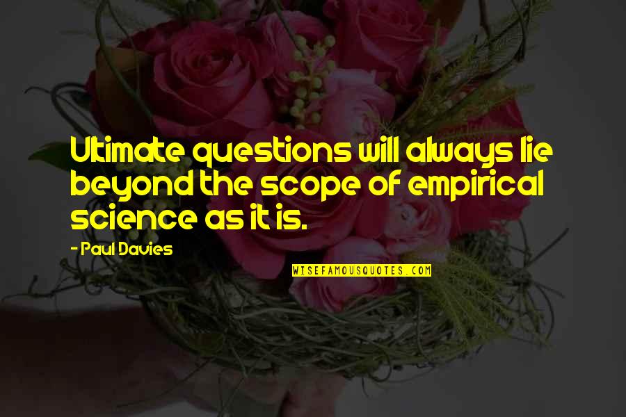 Duaine Labno Quotes By Paul Davies: Ultimate questions will always lie beyond the scope