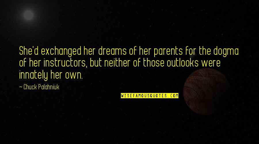 Dual Character Quotes By Chuck Palahniuk: She'd exchanged her dreams of her parents for