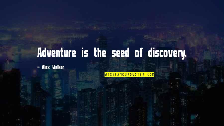 Dual Destinies Funny Quotes By Alex Walker: Adventure is the seed of discovery.