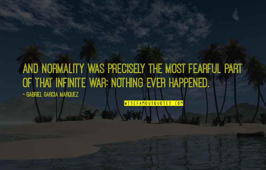 Dual Energy Quotes By Gabriel Garcia Marquez: And normality was precisely the most fearful part