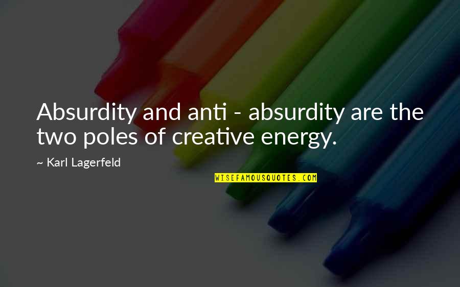 Dual Energy Quotes By Karl Lagerfeld: Absurdity and anti - absurdity are the two