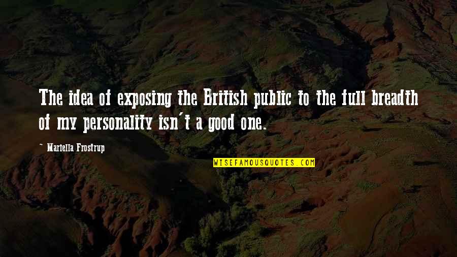 Dual Face Personality Quotes By Mariella Frostrup: The idea of exposing the British public to