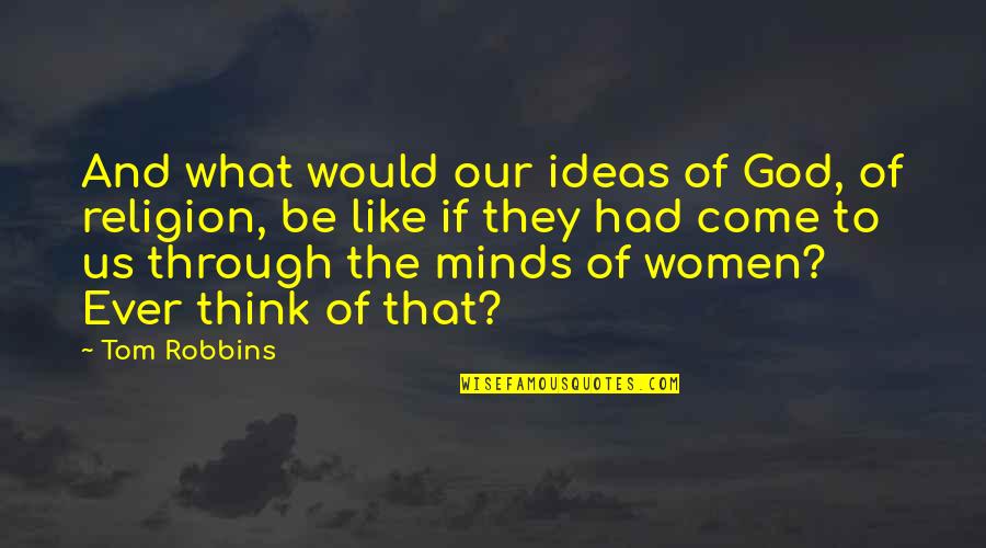 Dual Face Personality Quotes By Tom Robbins: And what would our ideas of God, of