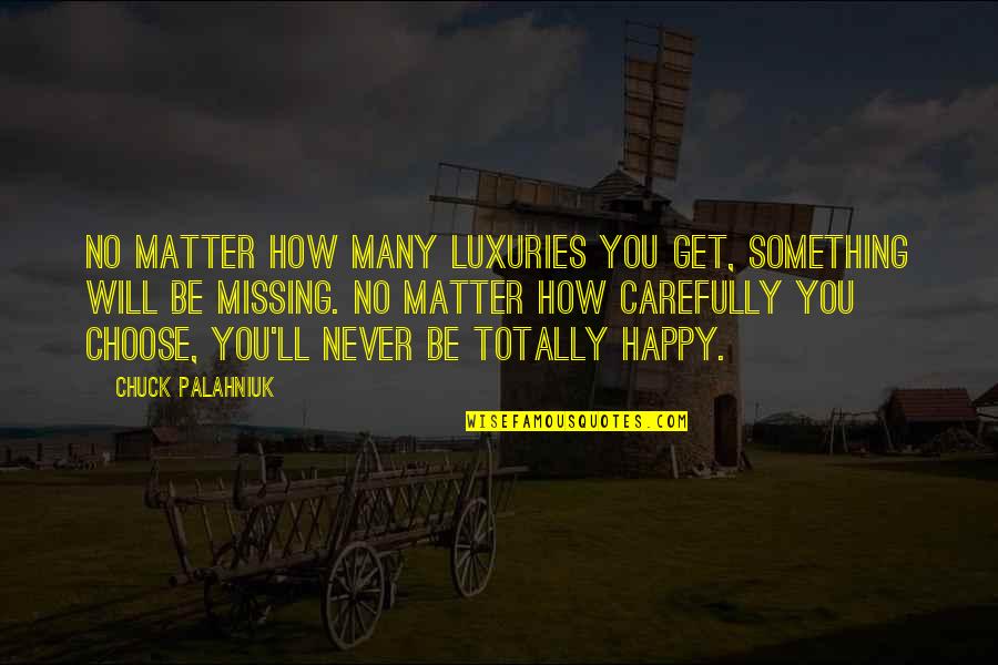 Dual Immersion Quotes By Chuck Palahniuk: No matter how many luxuries you get, something