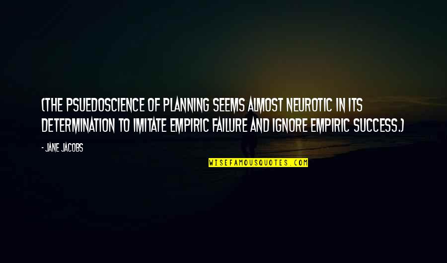 Dual Nature Of Man Quotes By Jane Jacobs: (The psuedoscience of planning seems almost neurotic in