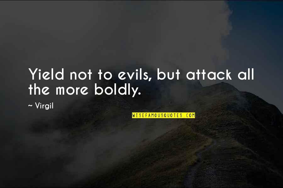 Dualidad De Mando Quotes By Virgil: Yield not to evils, but attack all the