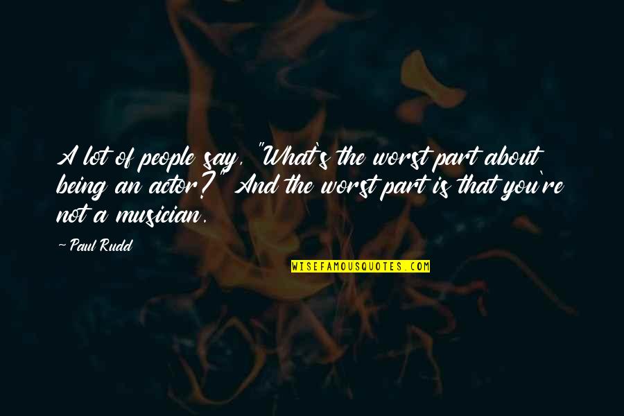 Dualidad Definicion Quotes By Paul Rudd: A lot of people say, "What's the worst Dualidad Definicion Quotes By Paul Rudd: A lot of people say, "What's the worst
