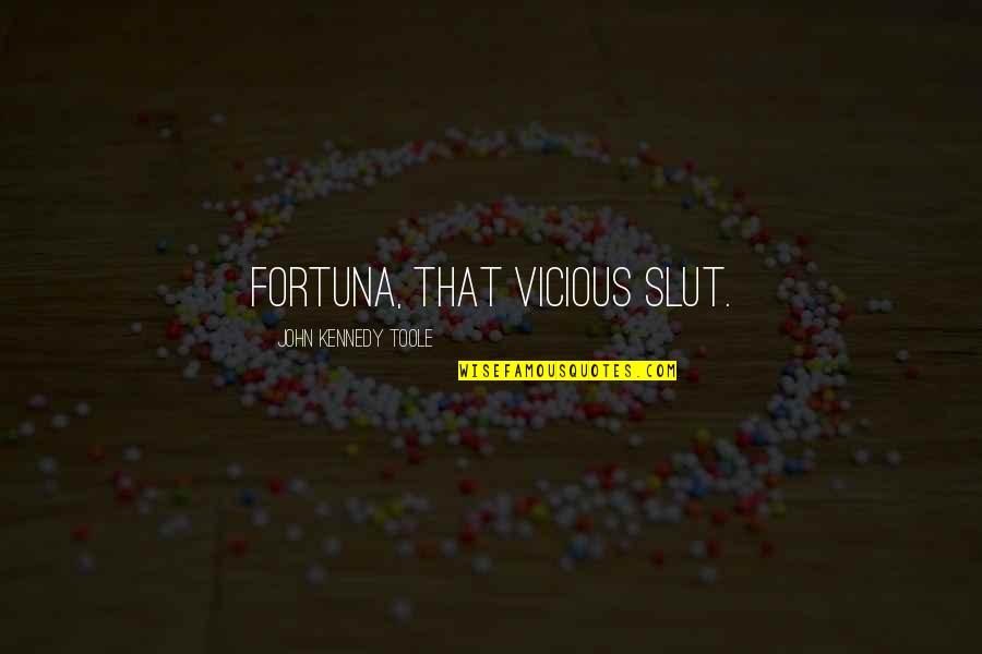 Dualidad Del Quotes By John Kennedy Toole: Fortuna, that vicious slut. Dualidad Del Quotes By John Kennedy Toole: Fortuna, that vicious slut.