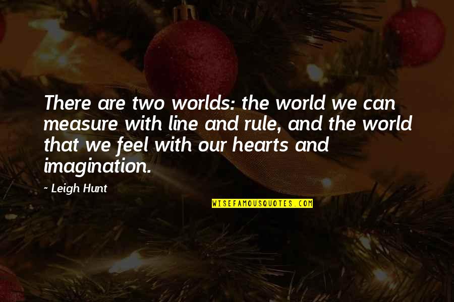 Dualism Philosophy Quotes By Leigh Hunt: There are two worlds: the world we can Dualism Philosophy Quotes By Leigh Hunt: There are two worlds: the world we can