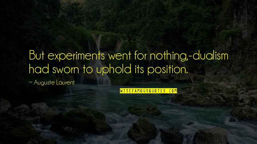 Dualism Quotes By Auguste Laurent: But experiments went for nothing,-dualism had sworn to