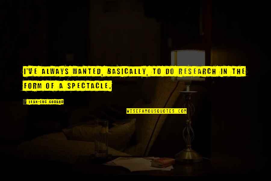 Dualism Quotes By Jean-Luc Godard: I've always wanted, basically, to do research in