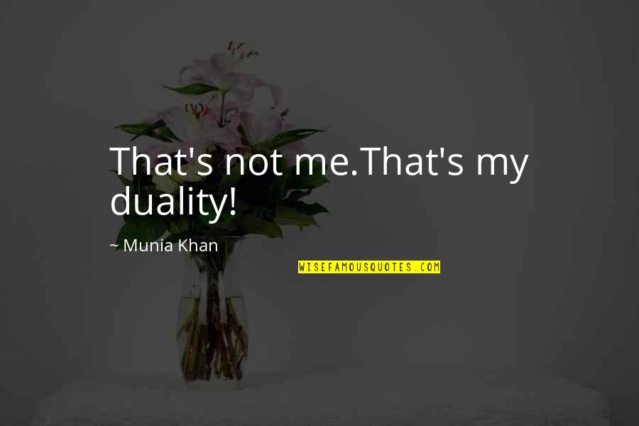 Dualism Quotes By Munia Khan: That's not me.That's my duality! Dualism Quotes By Munia Khan: That's not me.That's my duality!
