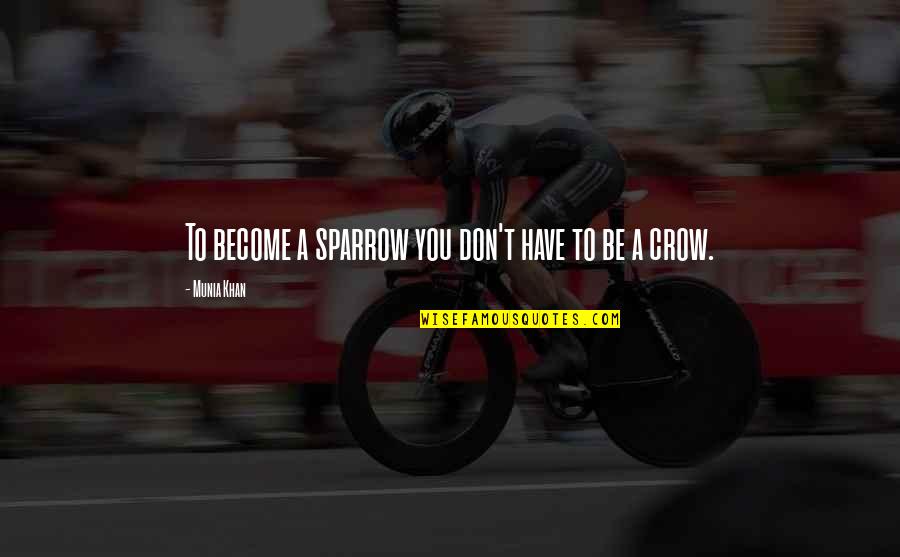Dualism Quotes By Munia Khan: To become a sparrow you don't have to Dualism Quotes By Munia Khan: To become a sparrow you don't have to